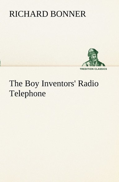 bokomslag The Boy Inventors' Radio Telephone