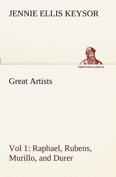 bokomslag Great Artists, Vol 1. Raphael, Rubens, Murillo, and Durer