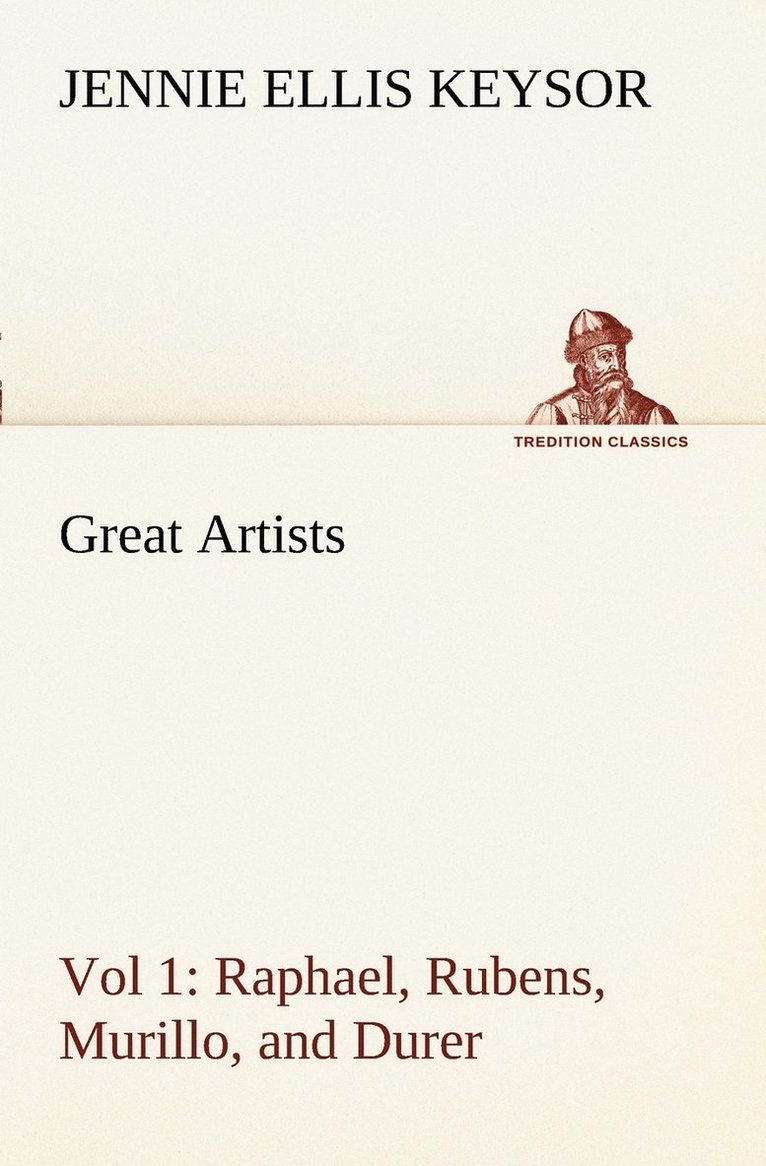 Great Artists, Vol 1. Raphael, Rubens, Murillo, and Durer 1