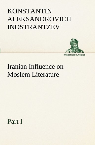 bokomslag Iranian Influence on Moslem Literature, Part I