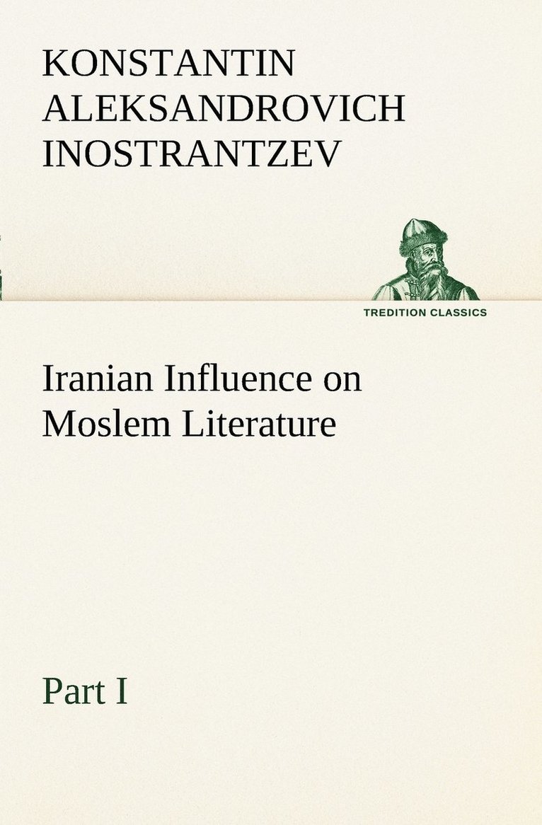 Konstantin Aleksandrovich Inostrantzev - Iranian Influence on Moslem Literature, Part I, Häftad