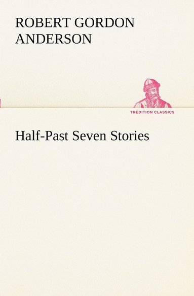 Robert Gordon Anderson - Half-Past Seven Stories, Häftad