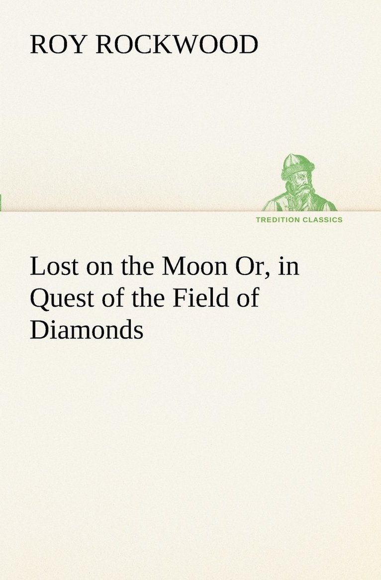 Lost on the Moon Or, in Quest of the Field of Diamonds 1