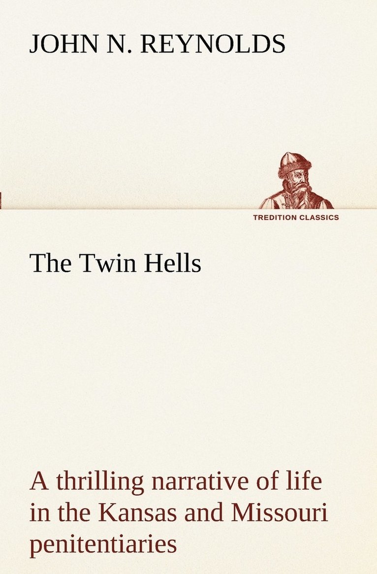 The Twin Hells; a thrilling narrative of life in the Kansas and Missouri penitentiaries 1