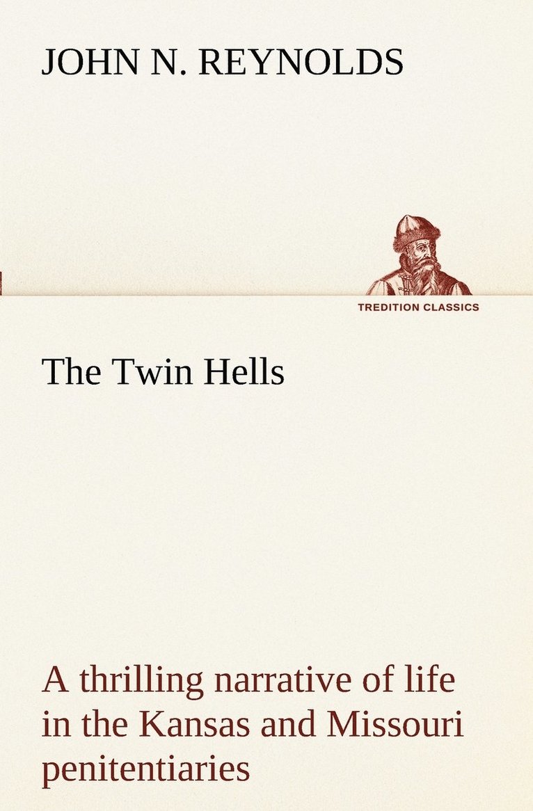 John N Reynolds, John N. Reynolds - Twin Hells; a thrilling narrative of life in the Kansas and Missouri penitentiaries, Häftad