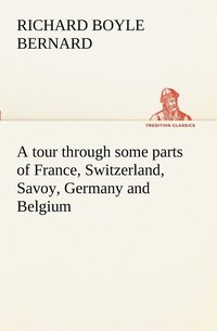 bokomslag tour through some parts of France, Switzerland, Savoy, Germany and Belgium