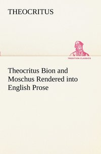 bokomslag Theocritus Bion and Moschus Rendered into English Prose