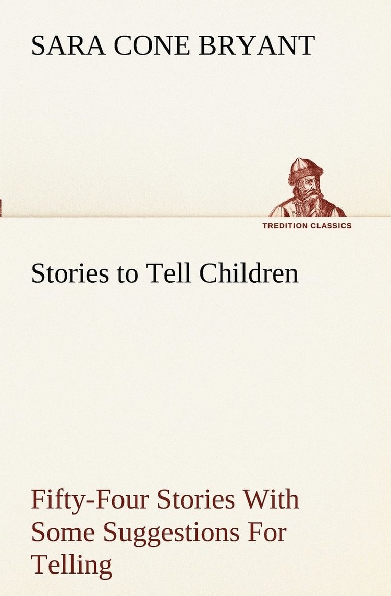 Sara Cone Bryant - Stories to Tell Children Fifty-Four Stories With Some Suggestions For Telling, Häftad