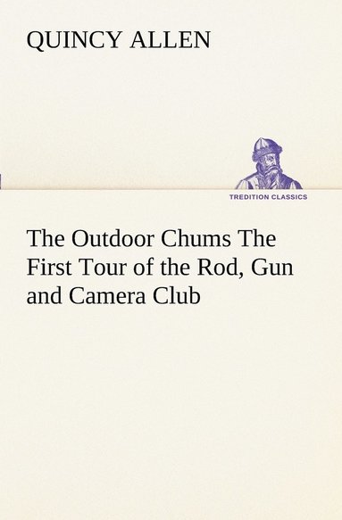 bokomslag Outdoor Chums The First Tour of the Rod, Gun and Camera Club