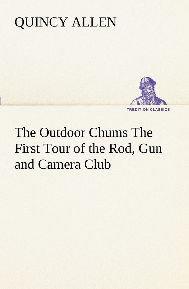 The Outdoor Chums The First Tour of the Rod, Gun and Camera Club 1