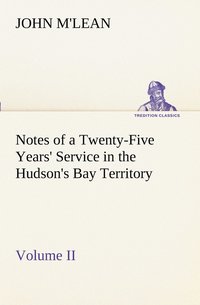 bokomslag Notes of a Twenty-Five Years' Service in the Hudson's Bay Territory Volume II.