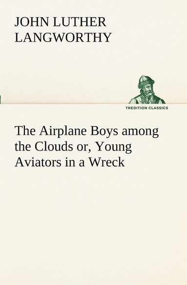 bokomslag The Airplane Boys among the Clouds or, Young Aviators in a Wreck