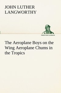 bokomslag The Aeroplane Boys on the Wing Aeroplane Chums in the Tropics