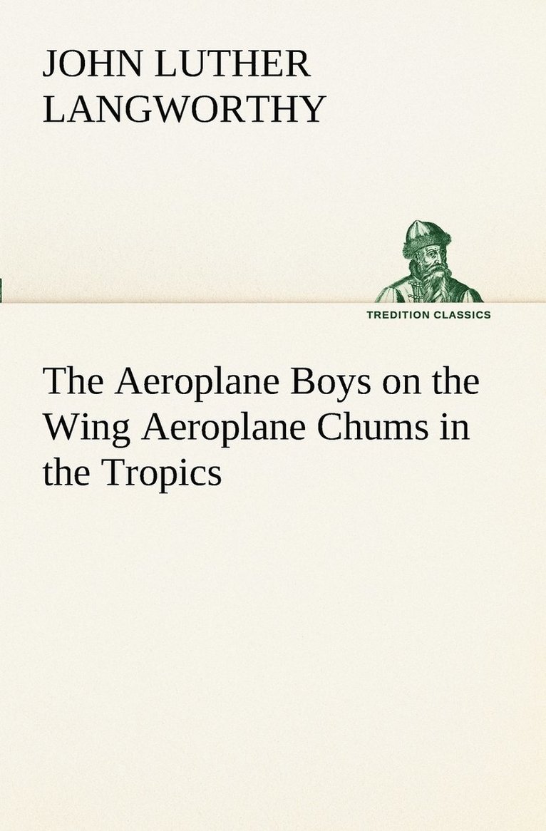 The Aeroplane Boys on the Wing Aeroplane Chums in the Tropics 1