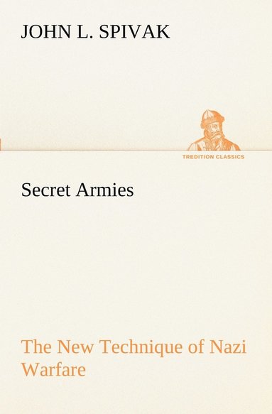 John L Spivak - Secret Armies The New Technique of Nazi Warfare, Häftad