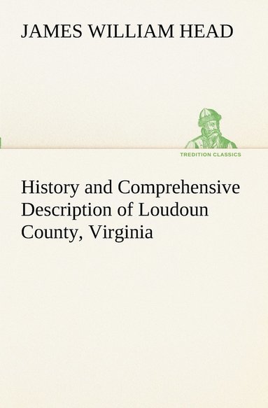 bokomslag History and Comprehensive Description of Loudoun County, Virginia