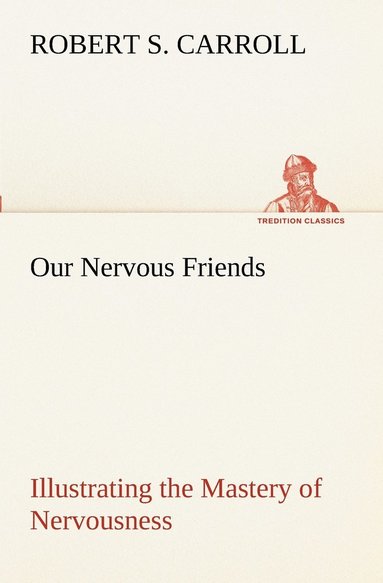 bokomslag Our Nervous Friends - Illustrating the Mastery of Nervousness