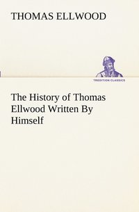 bokomslag The History of Thomas Ellwood Written By Himself