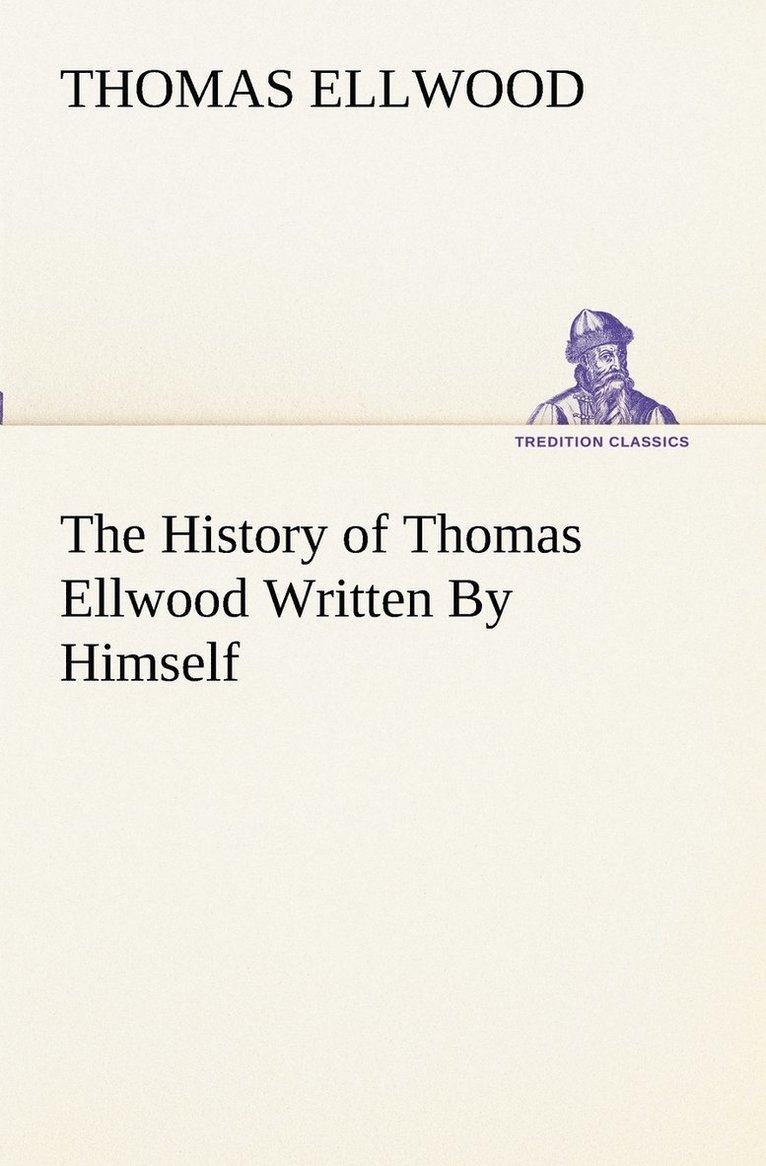 History of Thomas Ellwood Written By Himself