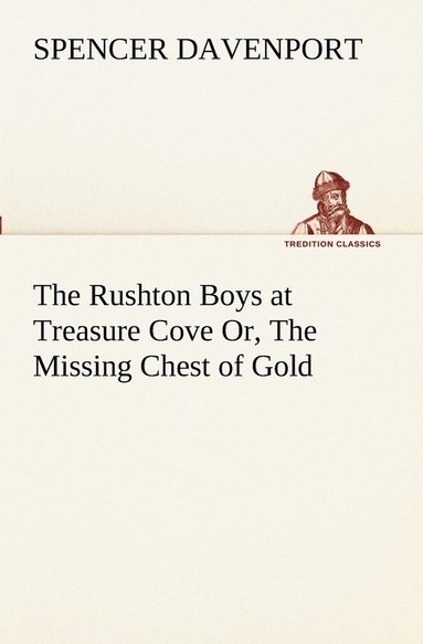 bokomslag The Rushton Boys at Treasure Cove Or, The Missing Chest of Gold