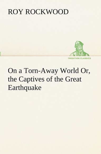 bokomslag On a Torn-Away World Or, the Captives of the Great Earthquake