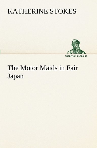 Katherine Stokes - Motor Maids in Fair Japan, Häftad