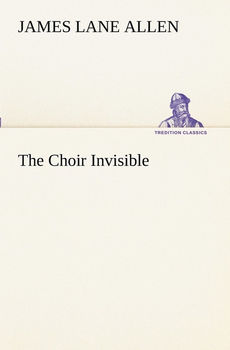 The Choir Invisible 1