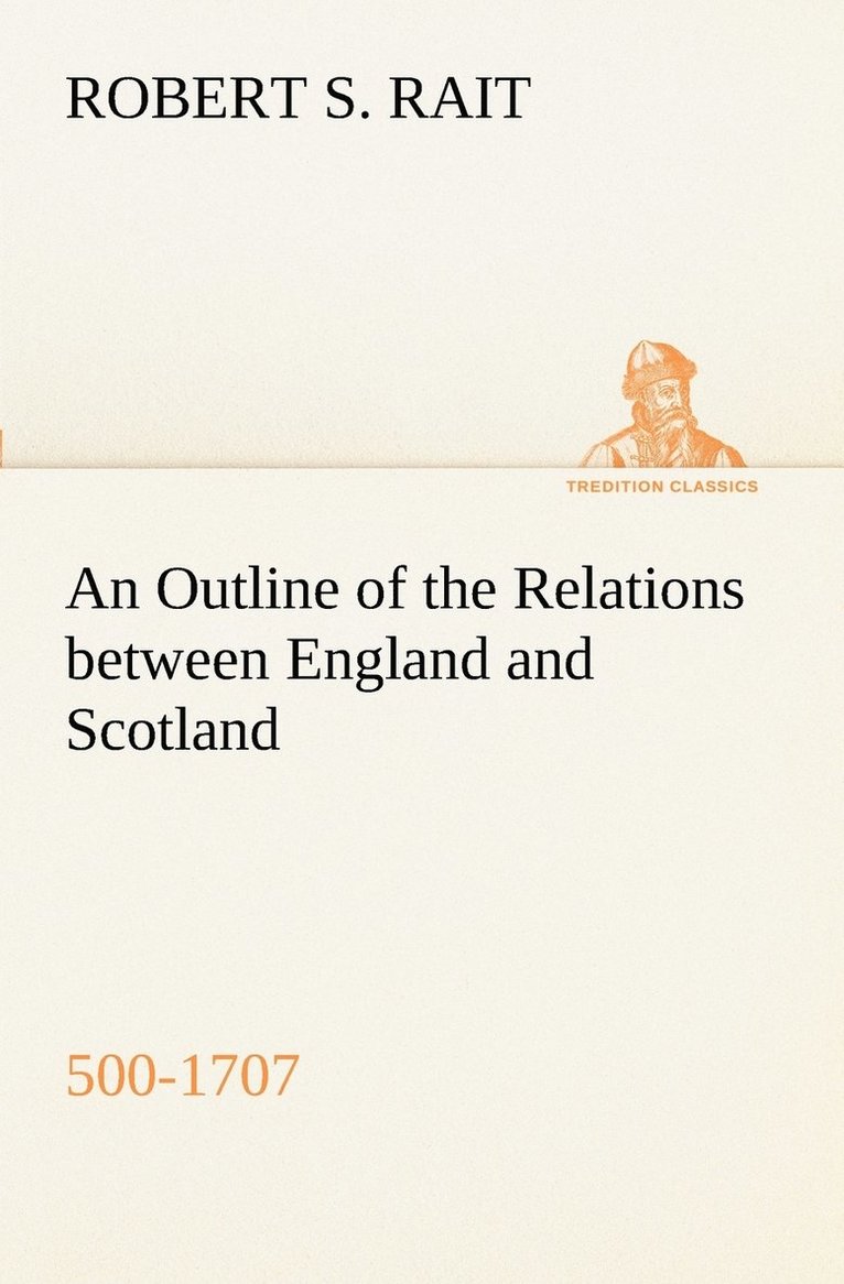 Outline of the Relations between England and Scotland (500-1707)