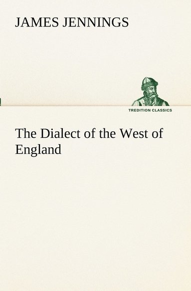 bokomslag The Dialect of the West of England; Particularly Somersetshire