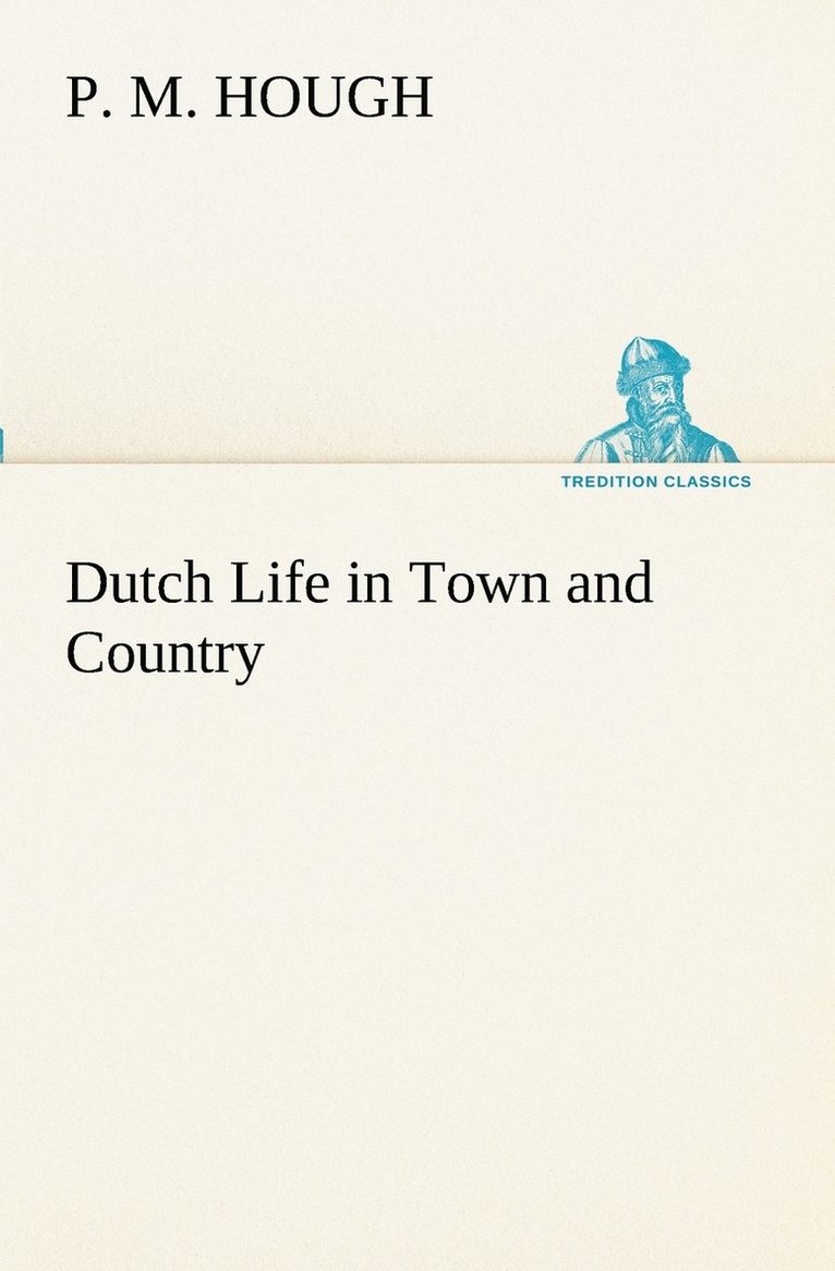 P M Hough, P. M. Hough - Dutch Life in Town and Country, Häftad