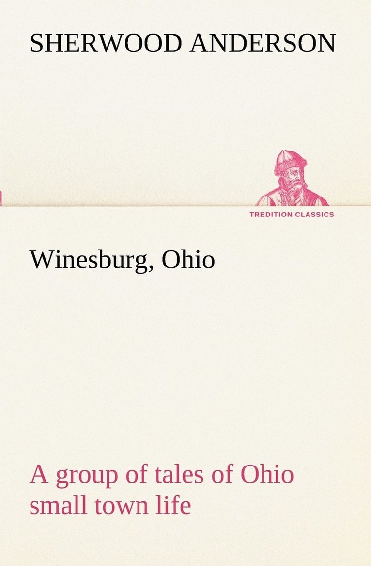 Winesburg, Ohio; a group of tales of Ohio small town life 1