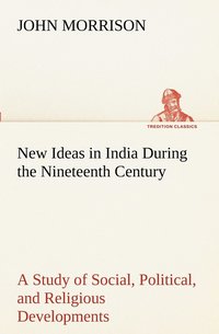 bokomslag New Ideas in India During the Nineteenth Century A Study of Social, Political, and Religious Developments