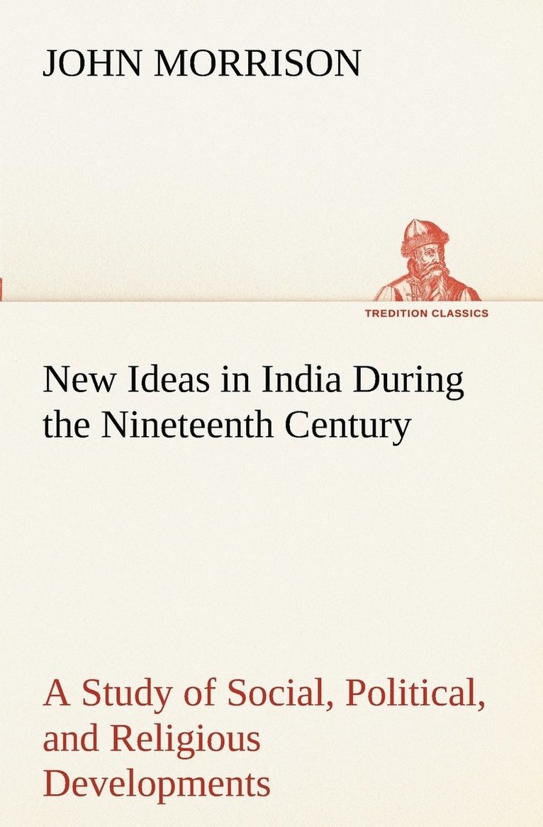 New Ideas in India During the Nineteenth Century A Study of Social, Political, and Religious Developments 1