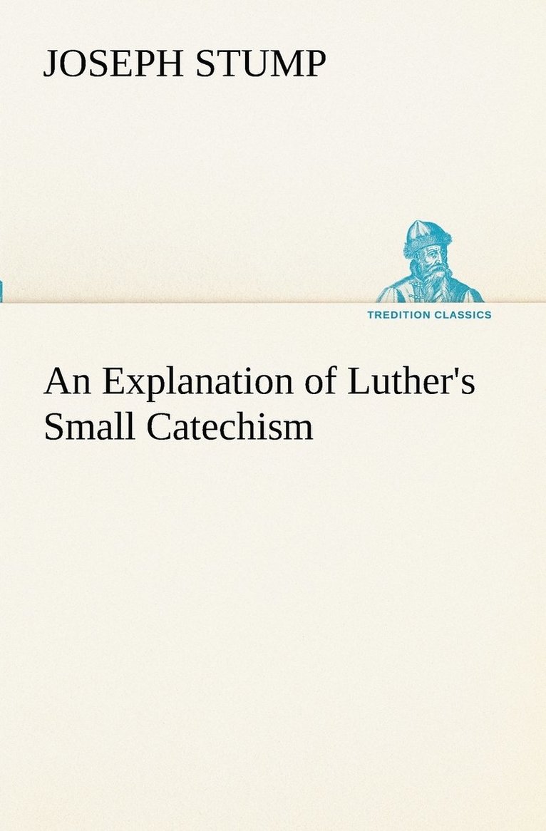 An Explanation of Luther's Small Catechism 1