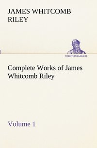 bokomslag Complete Works of James Whitcomb Riley - Volume 1