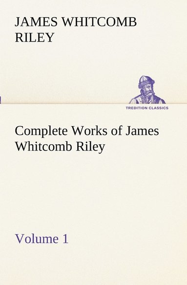 bokomslag Complete Works of James Whitcomb Riley - Volume 1