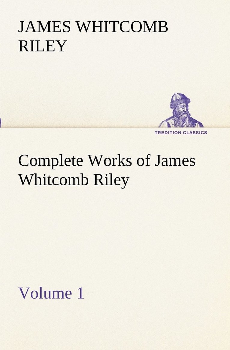 Complete Works of James Whitcomb Riley - Volume 1 1