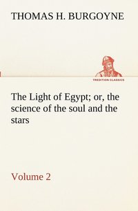 bokomslag Light of Egypt; or, the science of the soul and the stars - Volume 2