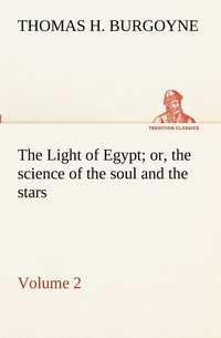 bokomslag The Light of Egypt; or, the science of the soul and the stars - Volume 2