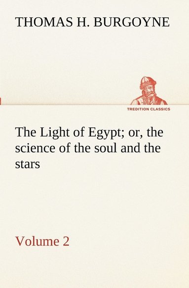 bokomslag Light of Egypt; or, the science of the soul and the stars - Volume 2