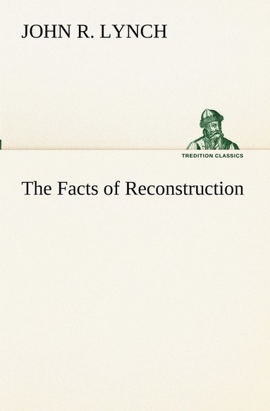 John R Lynch - Facts of Reconstruction, Häftad
