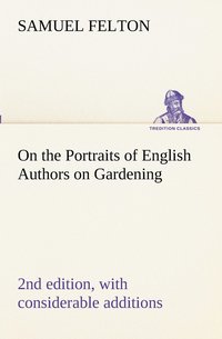 bokomslag On the Portraits of English Authors on Gardening, with Biographical Notices of Them, 2nd edition, with considerable additions