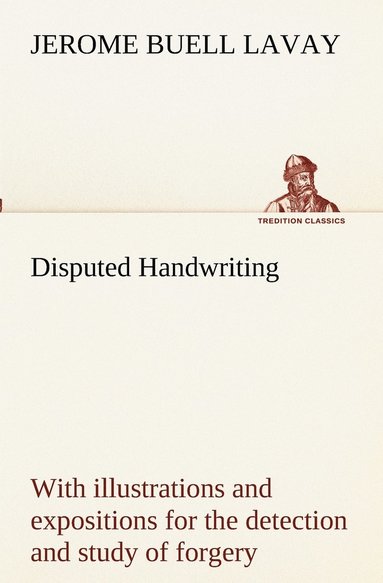 bokomslag Disputed Handwriting An exhaustive, valuable, and comprehensive work upon one of the most important subjects of to-day. With illustrations and expositions for the detection and study of forgery by