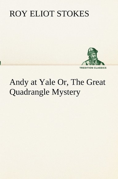 bokomslag Andy at Yale Or, The Great Quadrangle Mystery