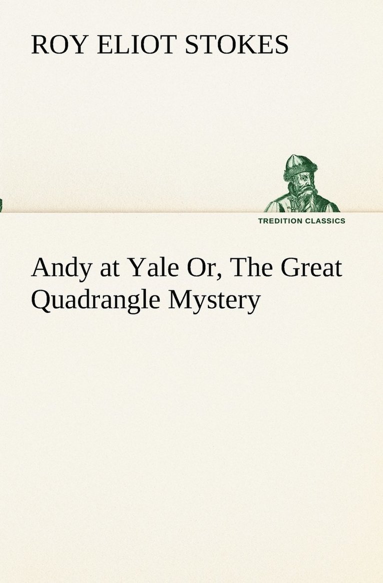 Andy at Yale Or, The Great Quadrangle Mystery 1