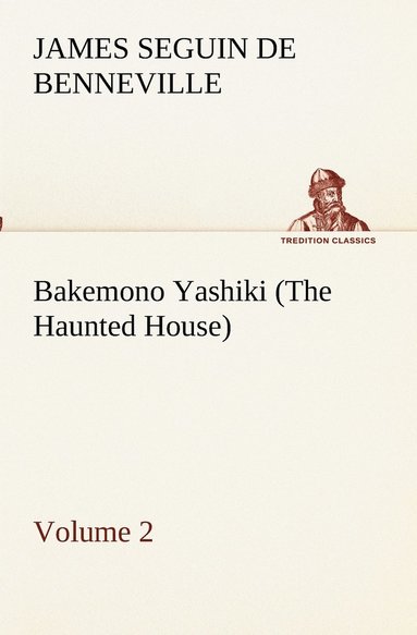 bokomslag Bakemono Yashiki (The Haunted House), Retold from the Japanese Originals Tales of the Tokugawa, Volume 2