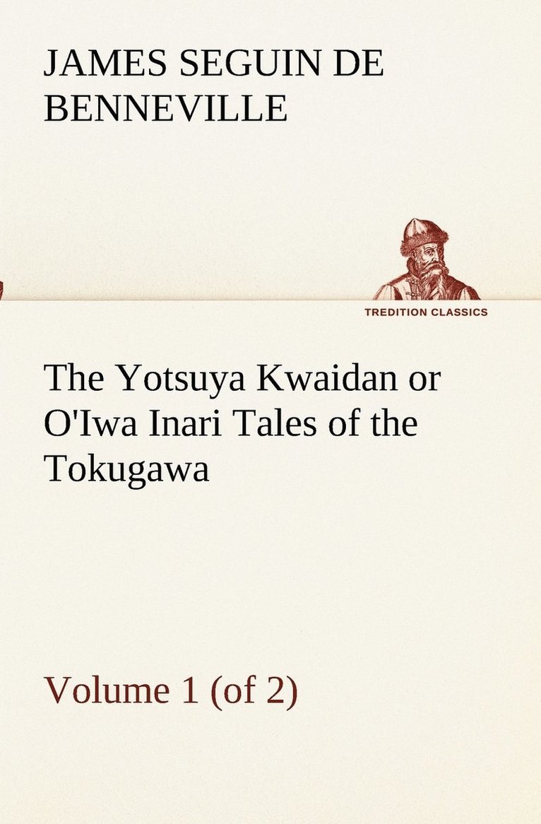 Yotsuya Kwaidan or O'Iwa Inari Tales of the Tokugawa, Volume 1 (of 2)