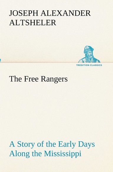 bokomslag The Free Rangers A Story of the Early Days Along the Mississippi