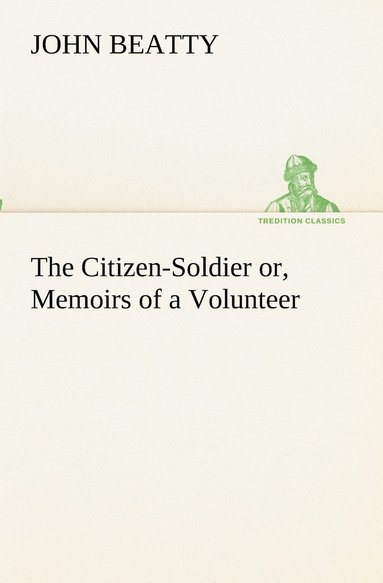 bokomslag Citizen-Soldier or, Memoirs of a Volunteer