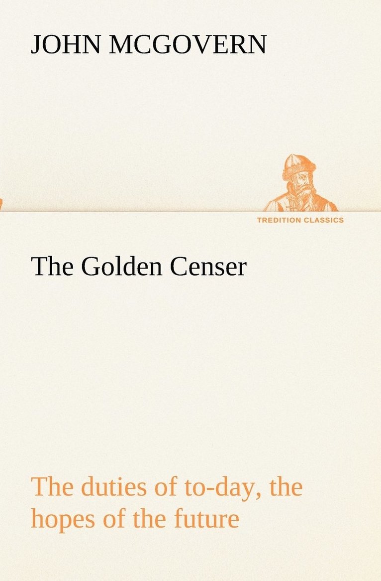 Golden Censer The duties of to-day, the hopes of the future